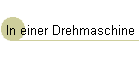 In einer  Drehmaschine