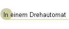 In einem  Drehautomat